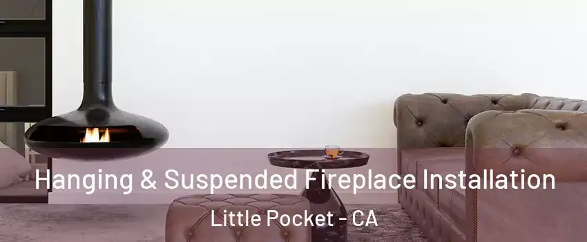 Hanging & Suspended Fireplace Installation Little Pocket - CA