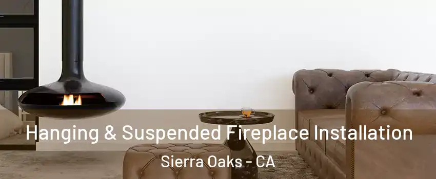 Hanging & Suspended Fireplace Installation Sierra Oaks - CA