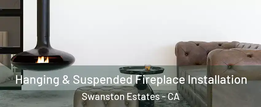 Hanging & Suspended Fireplace Installation Swanston Estates - CA