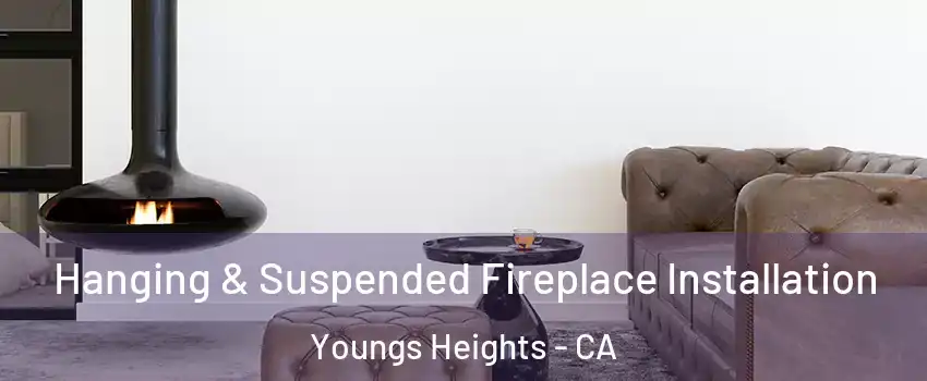 Hanging & Suspended Fireplace Installation Youngs Heights - CA