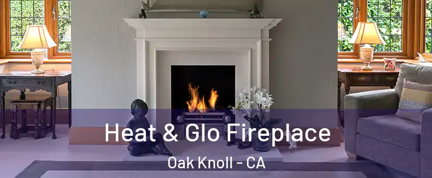 Heat & Glo Fireplace Oak Knoll - CA