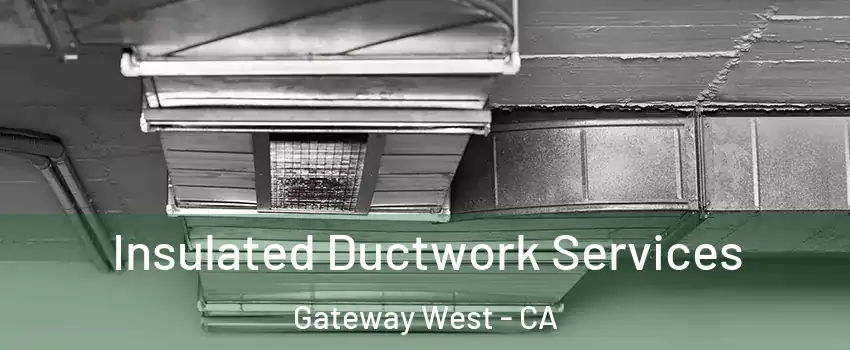 Insulated Ductwork Services Gateway West - CA