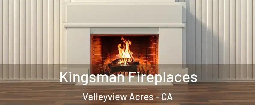 Kingsman Fireplaces Valleyview Acres - CA