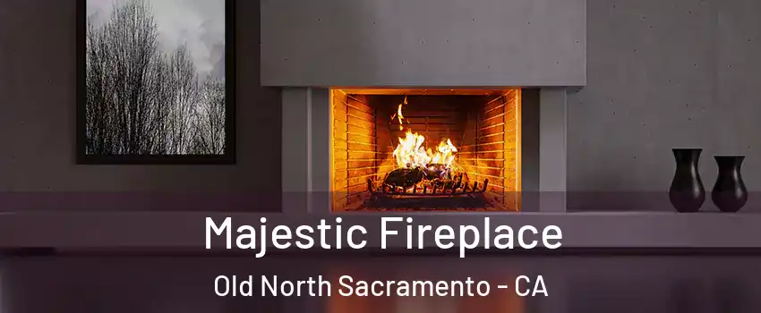 Majestic Fireplace Old North Sacramento - CA