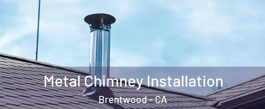 Metal Chimney Installation Brentwood - CA