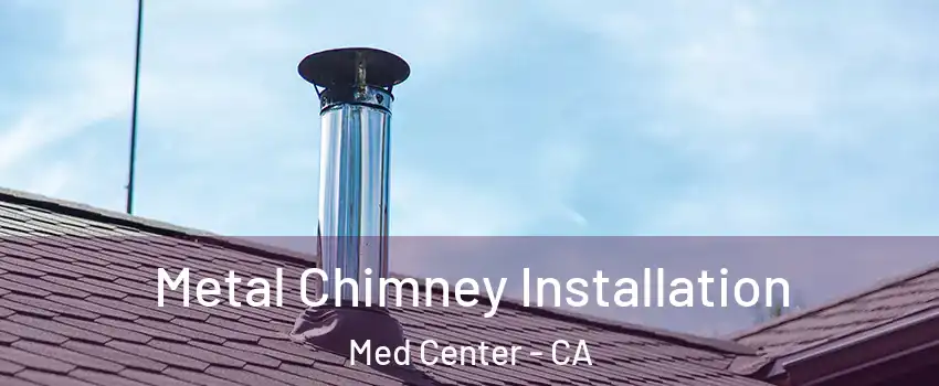 Metal Chimney Installation Med Center - CA