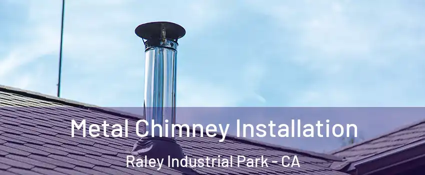 Metal Chimney Installation Raley Industrial Park - CA