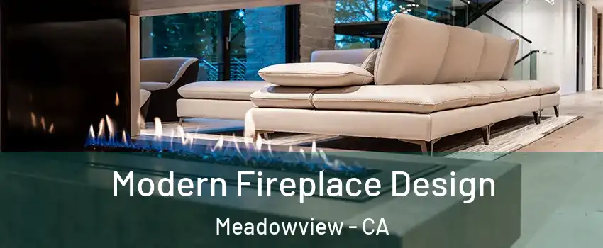 Modern Fireplace Design Meadowview - CA