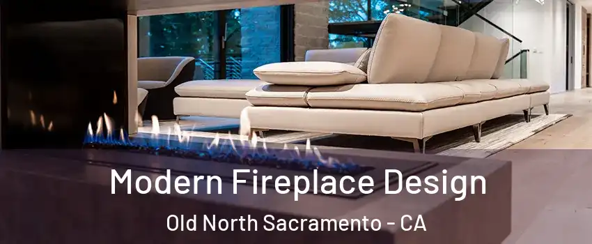 Modern Fireplace Design Old North Sacramento - CA