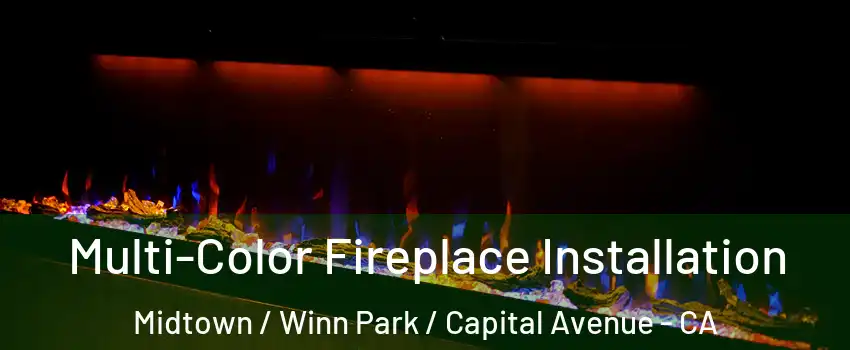 Multi-Color Fireplace Installation Midtown / Winn Park / Capital Avenue - CA