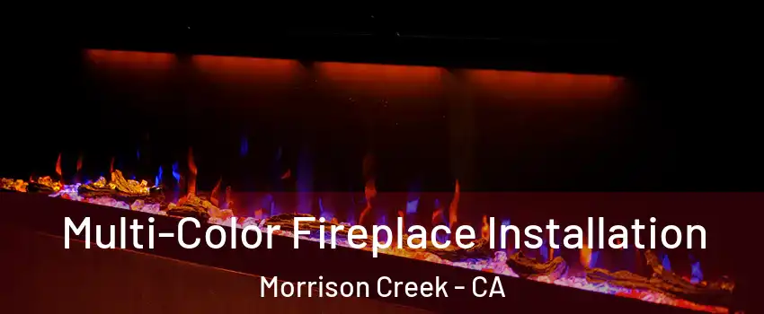 Multi-Color Fireplace Installation Morrison Creek - CA