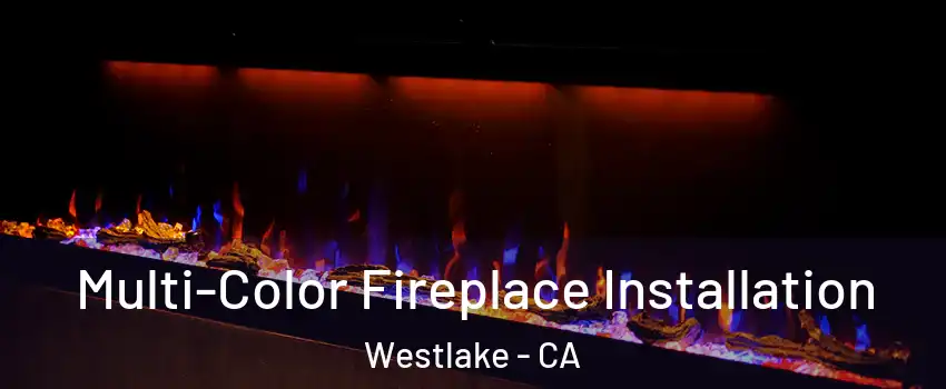 Multi-Color Fireplace Installation Westlake - CA