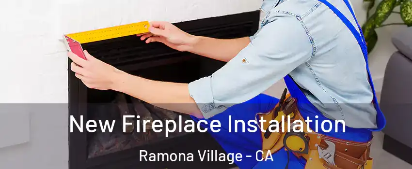 New Fireplace Installation Ramona Village - CA