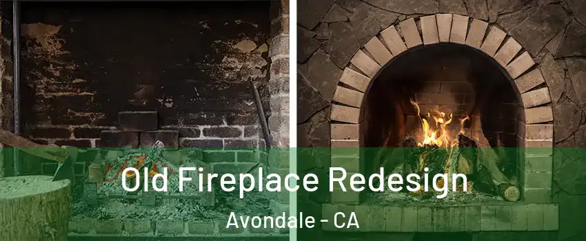 Old Fireplace Redesign Avondale - CA