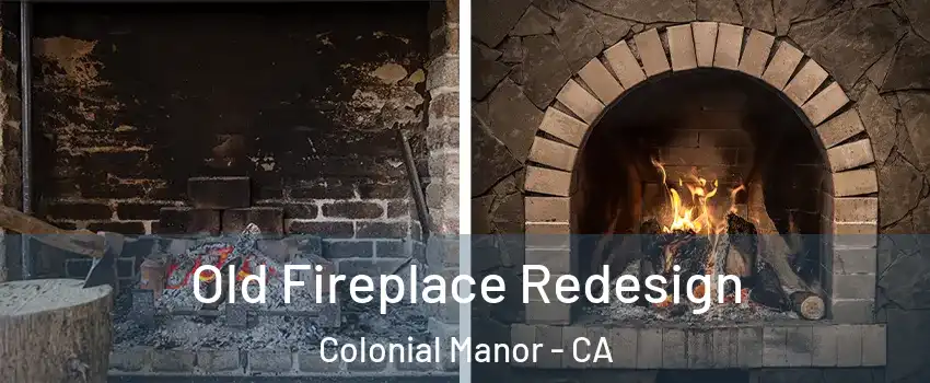 Old Fireplace Redesign Colonial Manor - CA