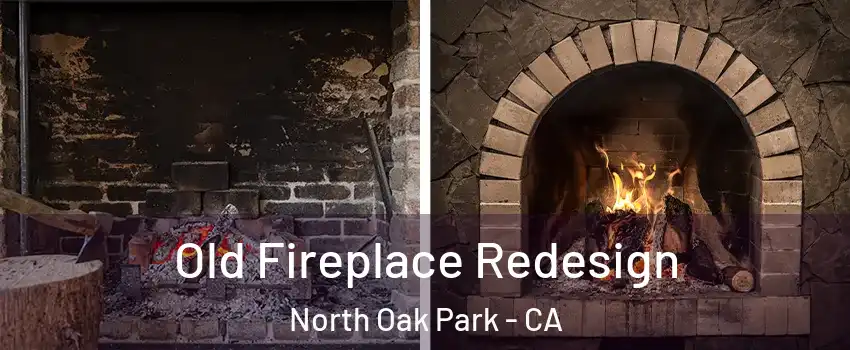 Old Fireplace Redesign North Oak Park - CA