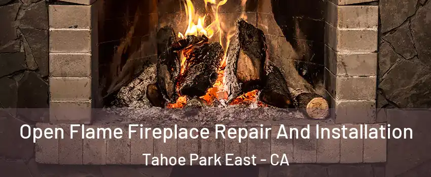 Open Flame Fireplace Repair And Installation Tahoe Park East - CA