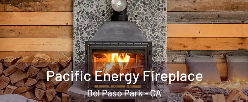 Pacific Energy Fireplace Del Paso Park - CA