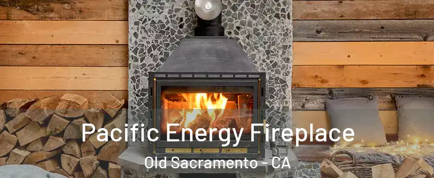 Pacific Energy Fireplace Old Sacramento - CA