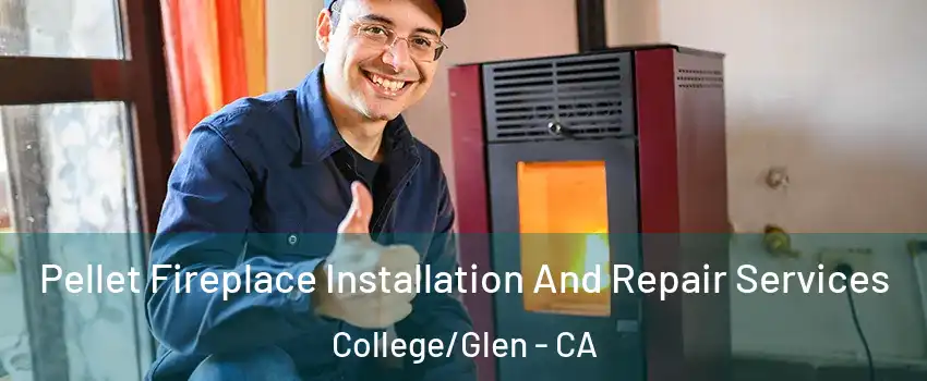 Pellet Fireplace Installation And Repair Services College/Glen - CA