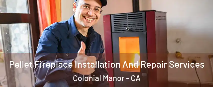 Pellet Fireplace Installation And Repair Services Colonial Manor - CA