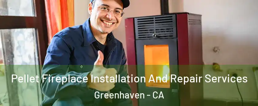 Pellet Fireplace Installation And Repair Services Greenhaven - CA