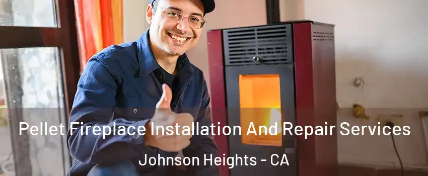 Pellet Fireplace Installation And Repair Services Johnson Heights - CA