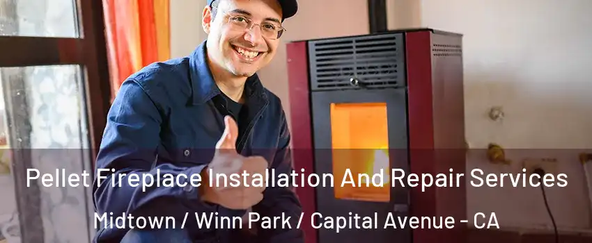 Pellet Fireplace Installation And Repair Services Midtown / Winn Park / Capital Avenue - CA