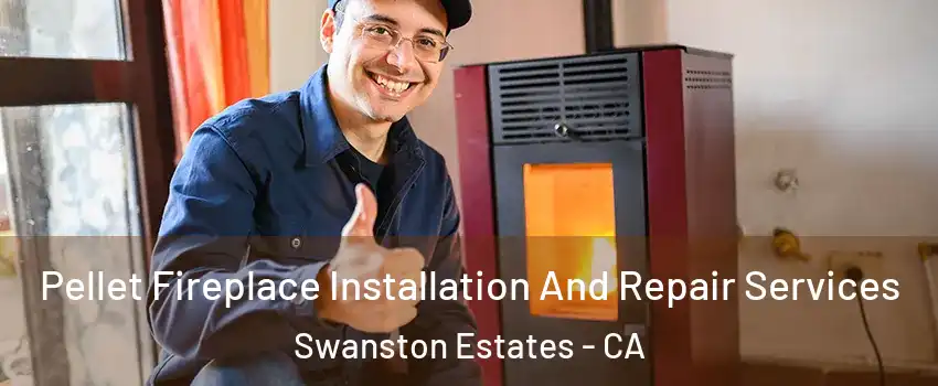 Pellet Fireplace Installation And Repair Services Swanston Estates - CA