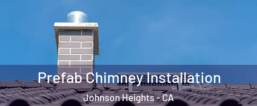 Prefab Chimney Installation Johnson Heights - CA