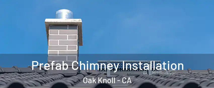 Prefab Chimney Installation Oak Knoll - CA