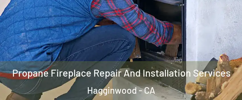 Propane Fireplace Repair And Installation Services Hagginwood - CA