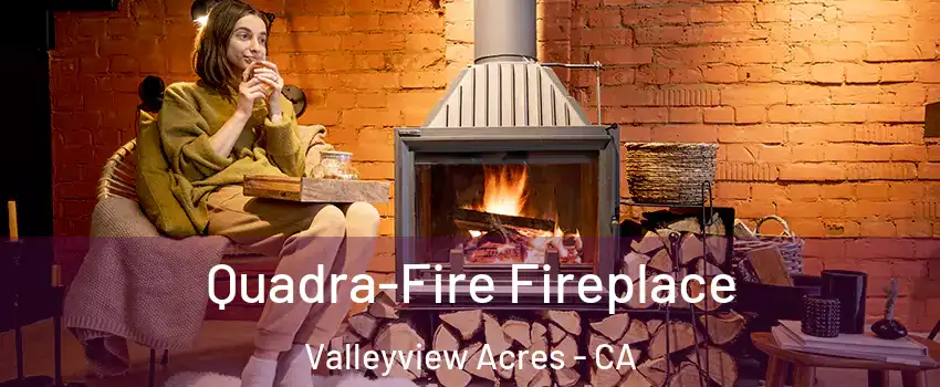 Quadra-Fire Fireplace Valleyview Acres - CA