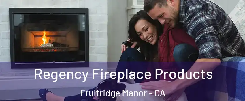 Regency Fireplace Products Fruitridge Manor - CA