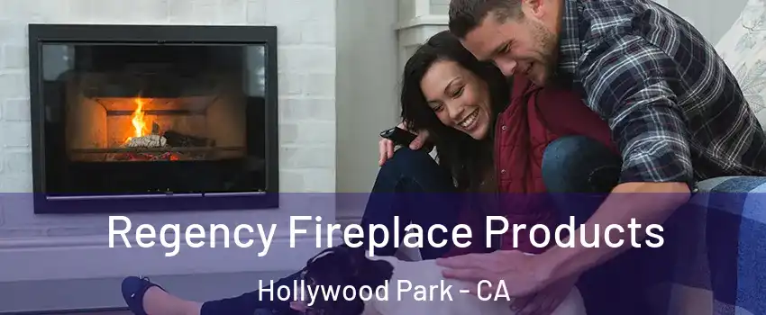 Regency Fireplace Products Hollywood Park - CA