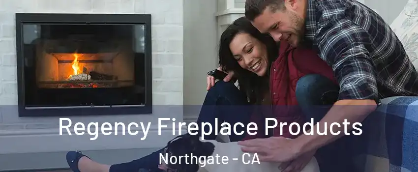 Regency Fireplace Products Northgate - CA