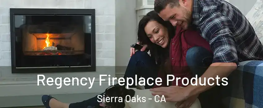 Regency Fireplace Products Sierra Oaks - CA