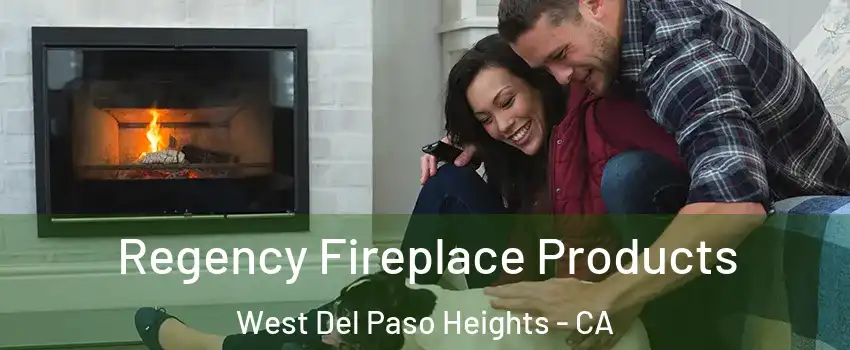 Regency Fireplace Products West Del Paso Heights - CA