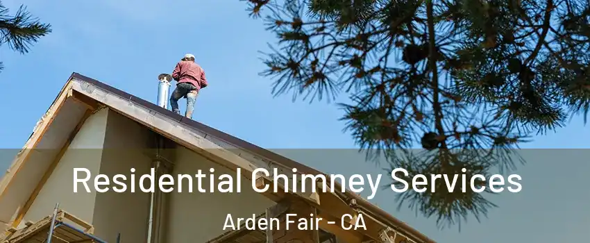 Residential Chimney Services Arden Fair - CA