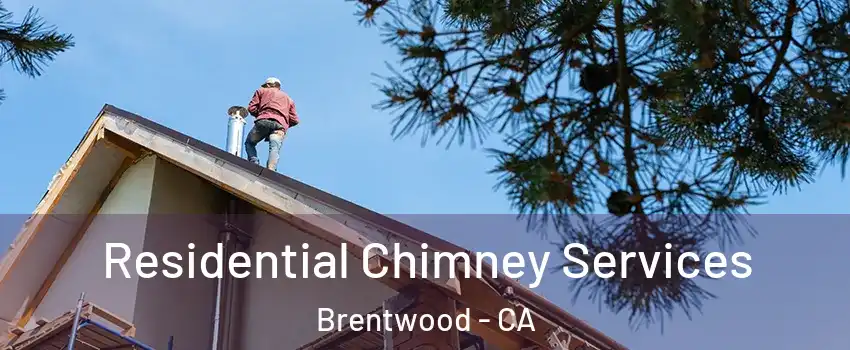 Residential Chimney Services Brentwood - CA