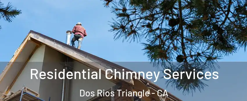 Residential Chimney Services Dos Rios Triangle - CA