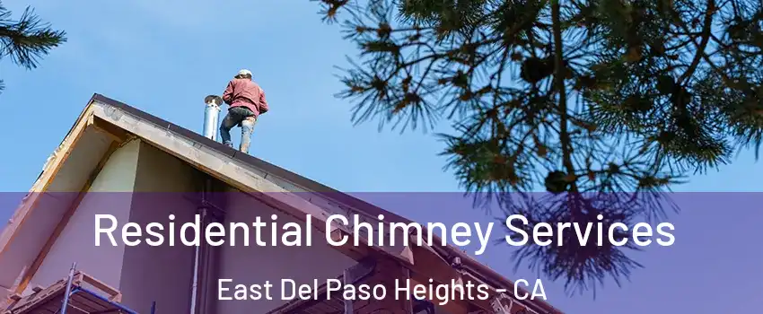 Residential Chimney Services East Del Paso Heights - CA