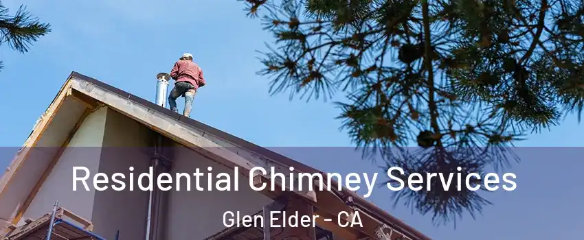 Residential Chimney Services Glen Elder - CA