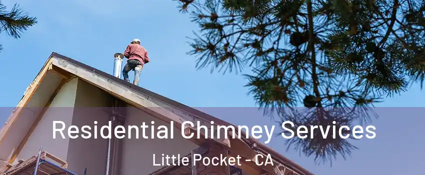 Residential Chimney Services Little Pocket - CA