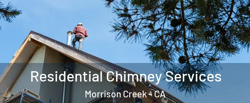 Residential Chimney Services Morrison Creek - CA