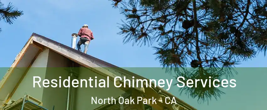 Residential Chimney Services North Oak Park - CA