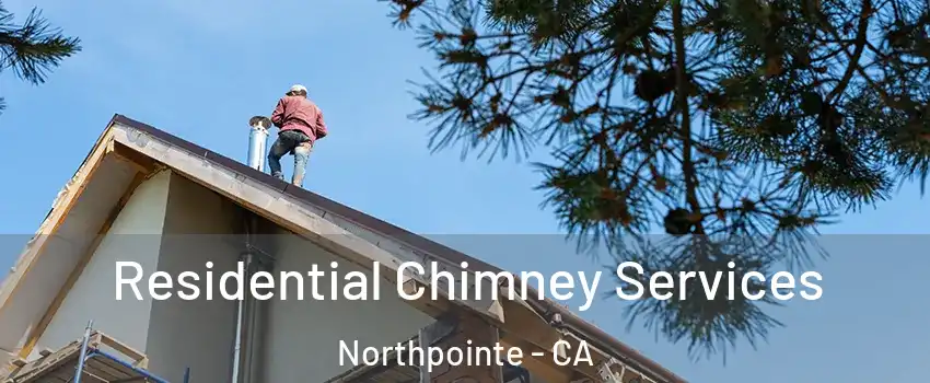 Residential Chimney Services Northpointe - CA