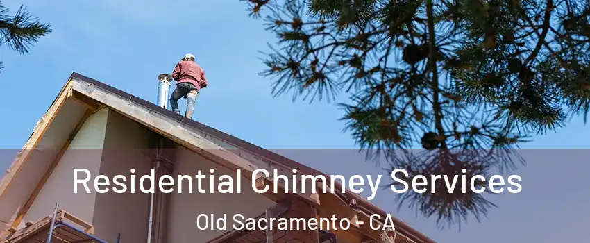 Residential Chimney Services Old Sacramento - CA