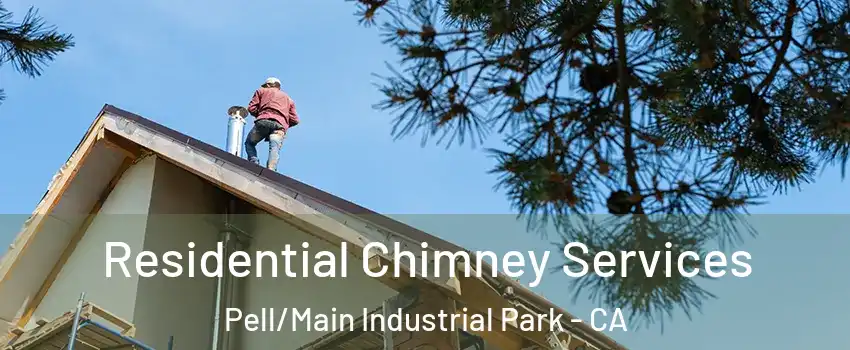 Residential Chimney Services Pell/Main Industrial Park - CA