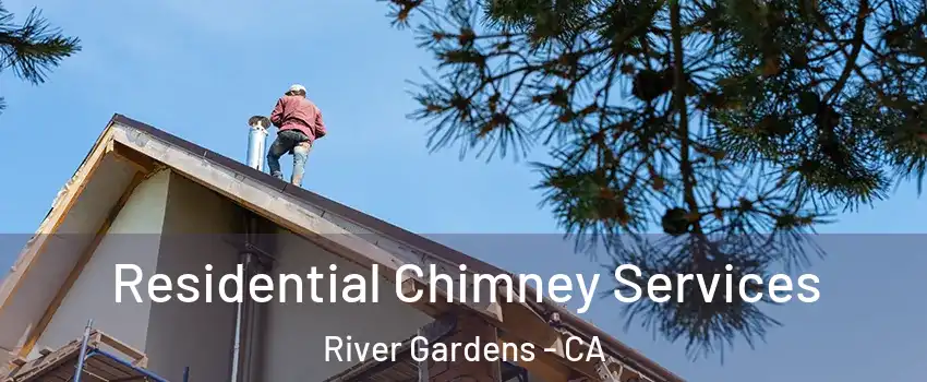 Residential Chimney Services River Gardens - CA